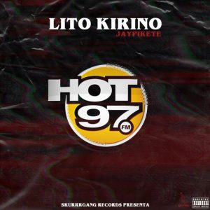 Lito Kirino Ft Jay Pikete – Hot 97